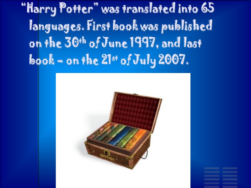 “Harry Potter” was translated into 65 languages. First book was published on the 30th
